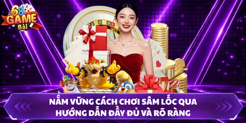 Nắm vững cách chơi Sâm Lốc qua hướng dẫn đầy đủ và rõ ràng  