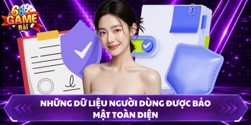 Những dữ liệu người dùng được bảo mật toàn diện