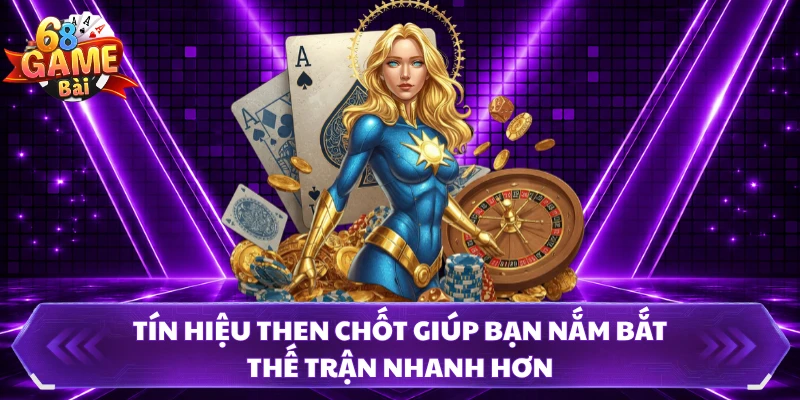 Tín hiệu then chốt giúp bạn nắm bắt thế trận nhanh hơn 