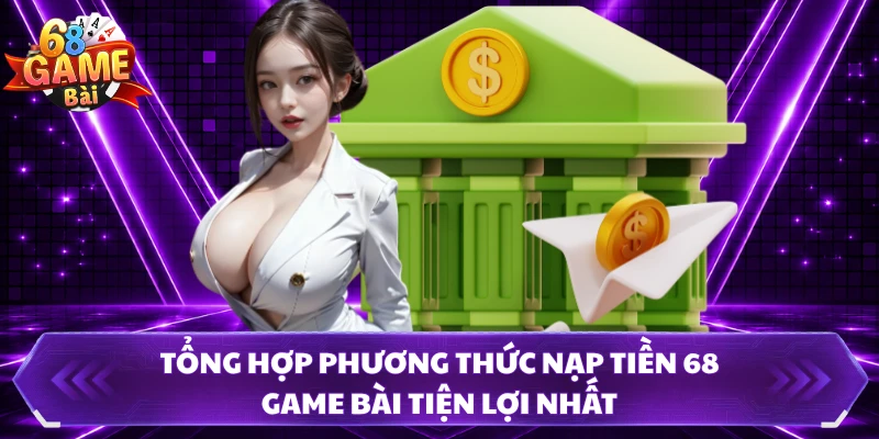Tổng hợp phương thức nạp tiền 68 Game Bài tiện lợi nhất